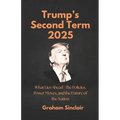 Trump's Second Term 2025: What Lies Ahead The Policies, Power Moves, and the Future of the Nation