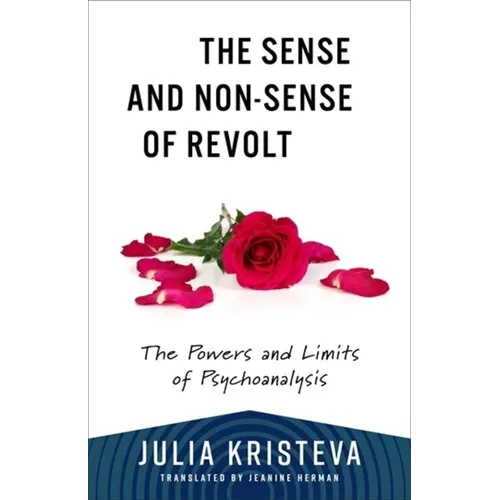 The Sense and Non-Sense of Revolt: The Powers and Limits of Psychoanalysis