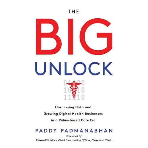The Big Unlock: Harnessing Data and Growing Digital Health Businesses in a Value-Based Care Era