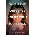 When the Universe Holds Your Hair Back