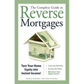 The Complete Guide to Reverse Mortgages: Turn Your Home Equity Into Instant Income!