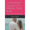 Commitment Keepers Pre-Marital Work Book: A Pre Marital Question & Information Work Book That Can Potentialy Prevent Divorce or Years of an Un Healthy