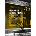 Females in the Frame: Women, Art, and Crime