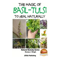 The Magic of Basil - Tulsi To Heal Naturally