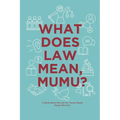 What Does Law Mean, Mumu?: A Book about the Law for Young People
