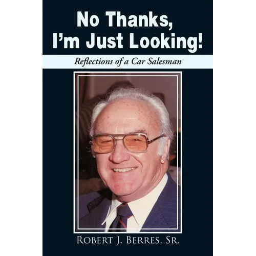 No Thanks, I'm Just Looking!: Reflections of a Car Salesman