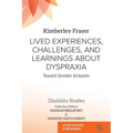 Lived Experiences, Challenges, and Learnings about Dyspraxia: Toward Greater Inclusion