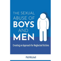 The Sexual Abuse of Boys and Men: Creating an Approach for Neglected Victims