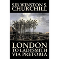 London to Ladysmith Via Pretoria by Winston S. Churchill, Biography & Autobiography, History, Military, World