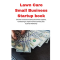 Lawn Care Small Business Startup book: Secrets to discount startup business supplies, fundraising & expert home business plan