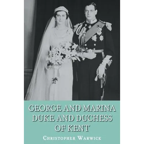 George and Marina: Duke and Duchess of Kent