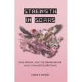 Strength in Scars: Pain, Prison, and the Drunk Driver Who Changed Everything