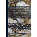 The Geology And Ore Deposits Of Ely, Nevada
