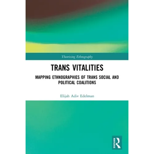 Trans Vitalities: Mapping Ethnographies of Trans Social and Political Coalitions