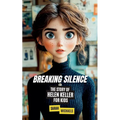 Breaking Silence: The Story of Helen Keller for Kids