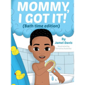 Mommy, I Got It! (Bath time edition)