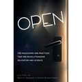 Open: The Philosophy and Practices that are Revolutionizing Education and Science