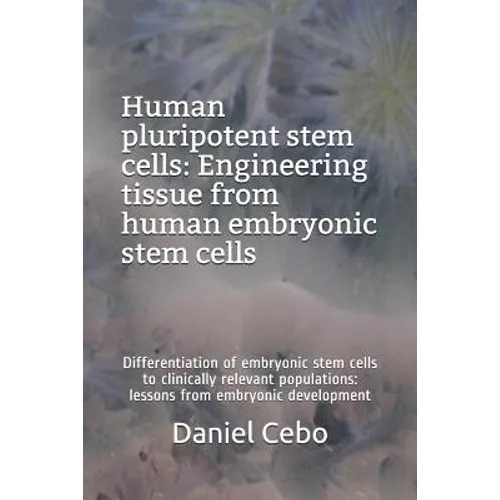 Human Pluripotent Stem Cells: Engineering Tissue from Human Embryonic Stem Cells: Differentiation of Embryonic Stem Cells to Clinically Relevant Pop