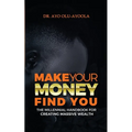 Make Your Money Find You: The Millennial Handbook For Creating Massive Wealth