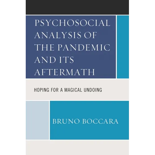 Psychosocial Analysis of the Pandemic and Its Aftermath: Hoping for a Magical Undoing