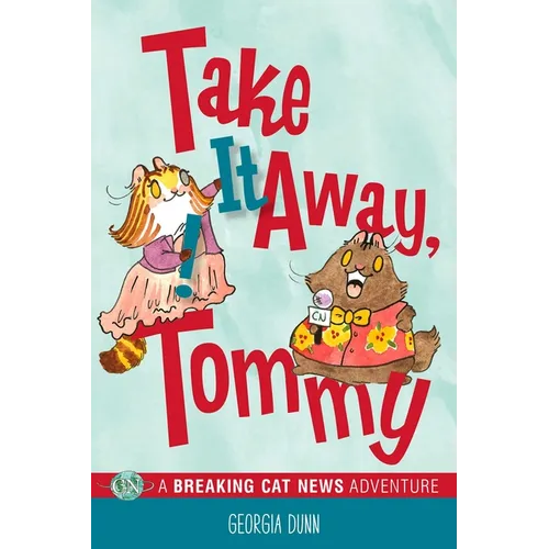 Take It Away, Tommy!: A Breaking Cat News Adventure Volume 2