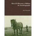 How $74 Became a Million - An Autobiography