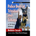 Police Dogs of Trinidad and Tobago: A 70-Year History