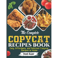 The Complete Copycat Recipes Book: Easy, Affordable, and Delicious Copycat Recipes at Home