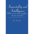 Immortality and Intelligence: When we are smart enough we become immortal