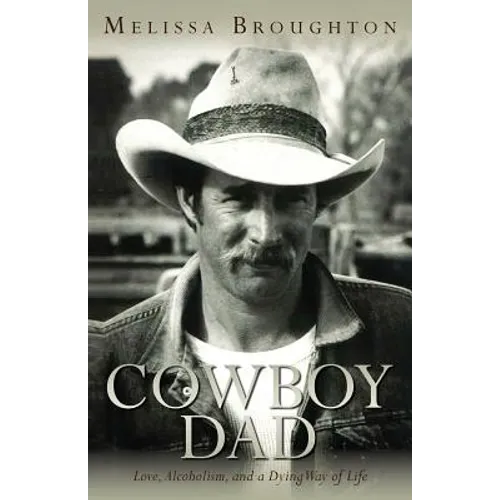 Cowboy Dad: Love, Alcoholism, and a Dying Way of Life