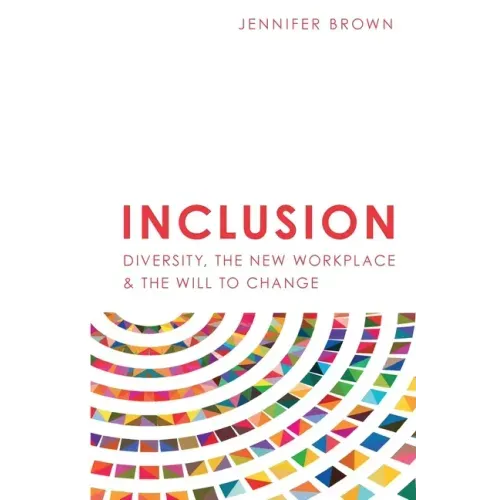 Inclusion: Diversity, The New Workplace & The Will To Change
