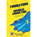 The Foundations of Business Consulting: An Introductory Guidebook for Business Consultants