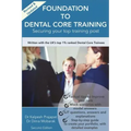 Foundation To Dental Core Training: Securing Your Top Training Post 2nd Edition: Now includes BONUS Dental Portfolio Chapter with detailed examples