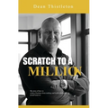 Scratch To A Million: How To Create A Business From Nothing And Build A Multimillion Pound Turnover