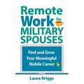 Remote Work for Military Spouses: Find and Grow Your Meaningful Mobile Career