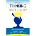 The Power of Thinking Differently: An imaginative guide to creativity, change, and the discovery of new ideas.