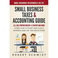 Small Business Taxes & Accounting Guide: LLC, Sole Proprietorship, a Startup and more - Learn How to Start and Plan a Business and Use Tax Deductions