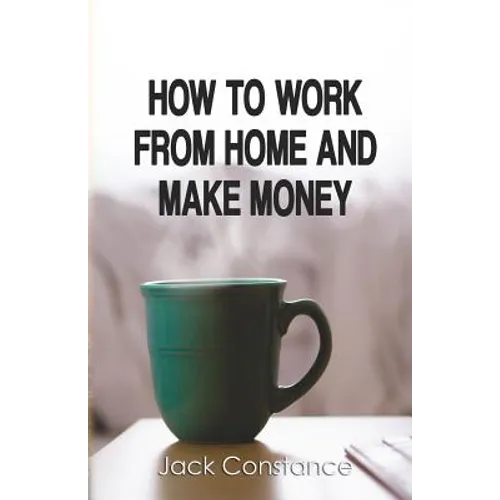 How To Work From Home And Make Money