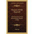 Pioneers Of Old Hopewell: With Sketches Of Her Revolutionary Heroes (1908)