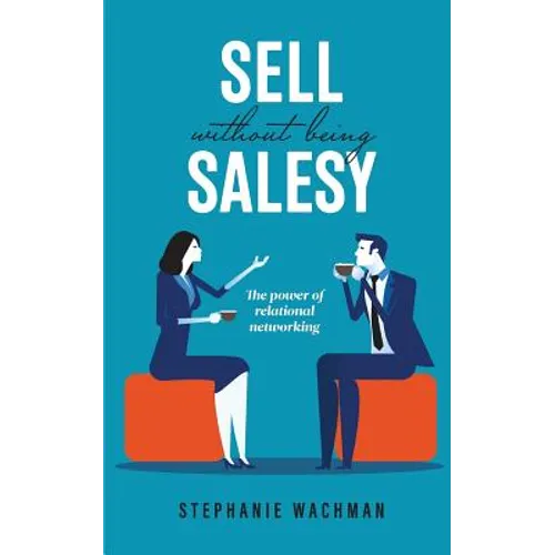 Sell Without Being Salesy: The power of relational networking
