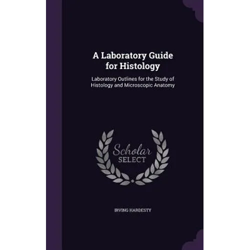 A Laboratory Guide for Histology: Laboratory Outlines for the Study of Histology and Microscopic Anatomy