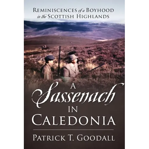 A Sassenach in Caledonia: Reminiscences of a Boyhood in the Scottish Highlands