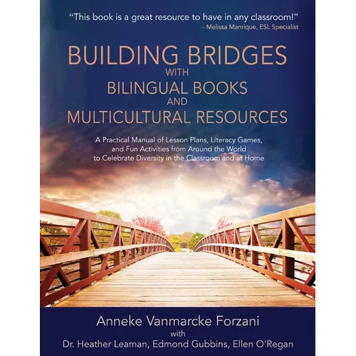 Building Bridges with Bilingual Books and Multicultural Resources: A Practical Manual of Lesson Plans, Literacy Games, and Fun Activities from Around