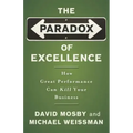The Paradox of Excellence: How Great Performance Can Kill Your Business