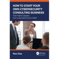 How to Start Your Own Cybersecurity Consulting Business: First-Hand Lessons from a Burned-Out Ex-CISO