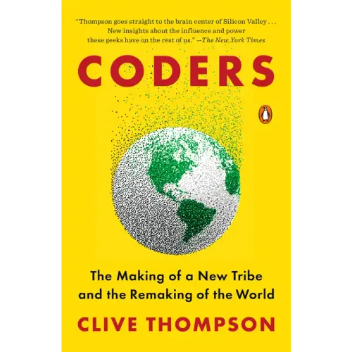 Coders: The Making of a New Tribe and the Remaking of the World