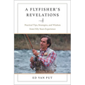 Flyfisher's Revelations: Practical Tips, Strategies, and Wisdom from Fifty Years Experience