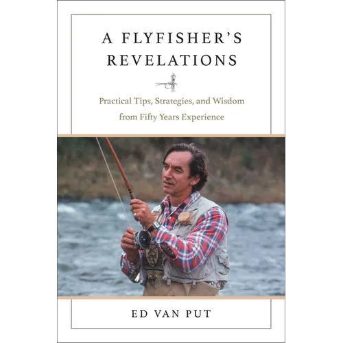 Flyfisher's Revelations: Practical Tips, Strategies, and Wisdom from Fifty Years Experience