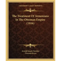 The Treatment Of Armenians In The Ottoman Empire (1916)