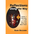 Reflections Along the Way: Stories of Recovery and Life from One Who Has Been There